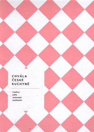 Chvála české kuchyně - bible české gastronomie