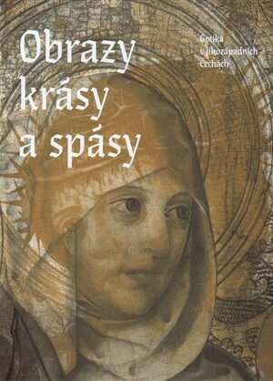 Obrazy krásy a spásy. Gotika v jihozápadních Čechách