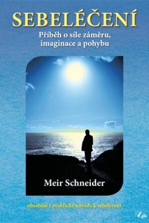 Sebeléčení - Příběh o síle záměru, imaginace a pohybu