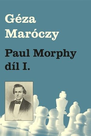 Paul Morphy díl I.