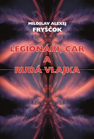 Legionáři, car a rudá vlajka