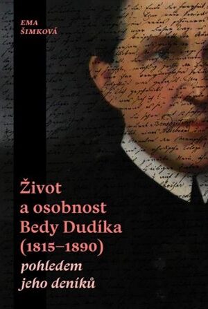Život a osobnost Bedy Dudíka (1815-1890) pohledem jeho deníků