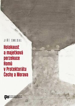 Holokaust a majetková perzekuce Romů v Protektorátu Čechy a Morava