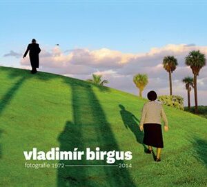 Vladimír Birgus fotografie 1972-2014