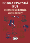 Podkarpatská Rus - osobnosti její historie, vědy a kultury