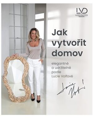Jak vytvořit domov elegantně a udržitelně podle Lucie Volfové