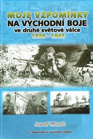 Moje vzpomínky na východní boje ve druhé světové válce 1939-1945