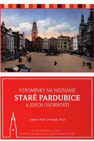 Vzpomínky na neznámé staré Pardubice a jejich osobnosti