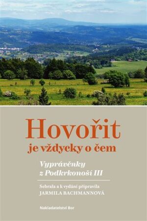 Hovořit je vždycky o čem. Vyprávěnky z Podkrkonoší III.