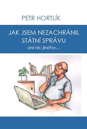 Jak jsem nezachránil státní správu ani nic jiného...