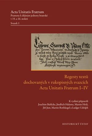 Regesty textů dochovaných v rukopisných svazcích Acta Unitatis Fratrum I-IV