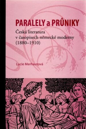 Paralely a průniky. Česká literatura v časopisech německé moderny (1880-1910)