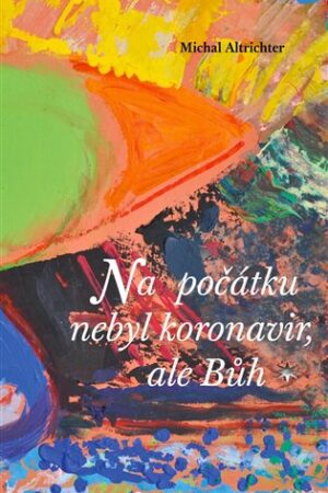 Na počátku nebyl koronavir, ale Bůh