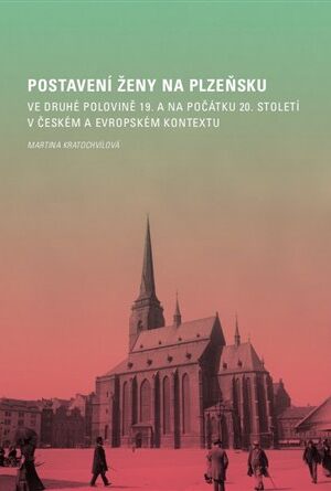 Postavení ženy na Plzeňsku ve druhé polovině 19. a na počátku 20. století v českém a evropském kontextu