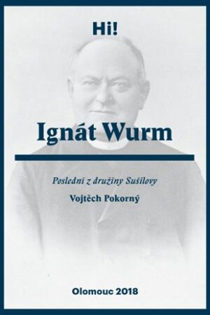 Ignát Wurm. Poslední z družiny Sušilovy