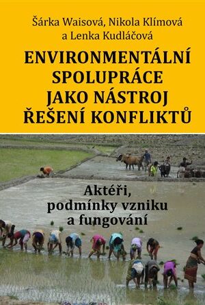 Environmentální spolupráce jako nástroj řešení konfliktů. Aktéři, podmínky vzniku a fungování