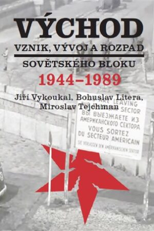 Východ. Vznik, vývoj a rozpad sovětského bloku 1944-1989