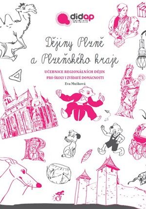 Dějiny Plzně a Plzeňského kraje. Učebnice regionálních dějin pro školy i zvídavé domácnosti