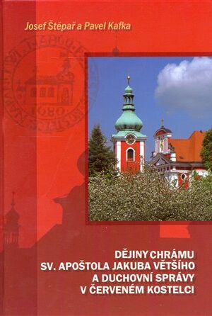 Dějiny chrámu sv. apoštola Jakuba Většího a duchovní správy v Červeném Kostelci