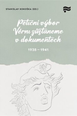 Petiční výbor Věrni zůstaneme v dokumentech. 1938 - 1941