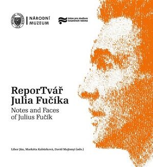 ReporTvář Julia Fučíka / Notes and Faces of Julius Fučík