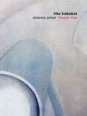 Jitka Svobodová. Obrácený pohled / Reverse View