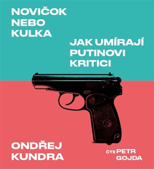 Novičok nebo kulka. Jak umírají Putinovi kritici