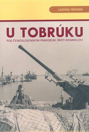 U Tobrúku pod československým praporem proti Rommelovi