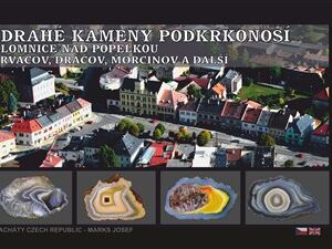 Drahé kameny Podkrkonoší - Lomnice nad Popelkou - Rváčov, Dráčov, Morcinov a další