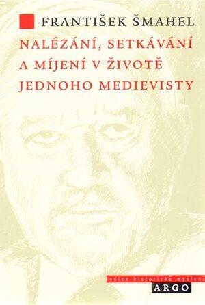 Nalézání, setkávání a míjení v životě jednoho medievisty