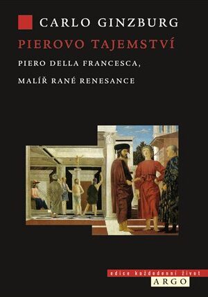 Pierovo tajemství. Piero della Francesca, malíř rané renesance