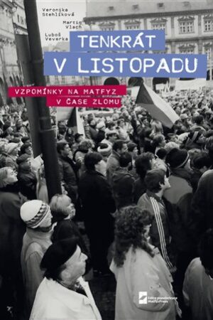 Tenkrát v Listopadu. Vzpomínky na Matfyz v čase zlomu