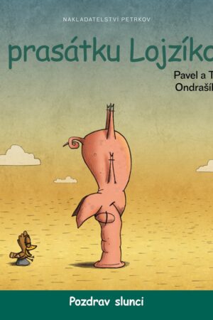 O PRASÁTKU LOJZÍKOVI - POZDRAV SLUNCI - VELKÉ VYDÁNÍ