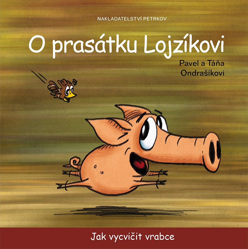 O PRASÁTKU LOJZÍKOVI - JAK VYCVIČIT VRABCE - MALÉ VYDÁNÍ