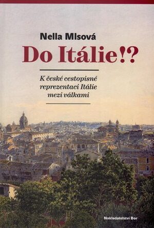 Do Itálie!? K české cestopisné reprezentaci Itálie mezi válkami