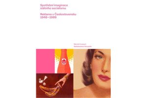 Spotřební imaginace státního socialismu - Reklama v Československu 1948-1989
