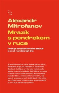 Mrazík s pendrekem v ruce - Proč je současné Rusko takové a proč nemůže být jiné