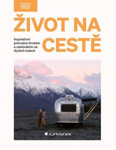 Život na cestě - Inspirativní průvodce životem a cestováním na čtyřech kolech