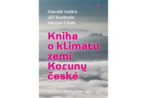 Kniha o klimatu zemí Koruny české - Jak se klima vyvíjelo, jaké klima nás čeká a co s tím můžeme dělat