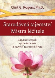 Starodávná tajemství Mistra léčitele - Západní skeptik, východní mistr a největší tajemství života