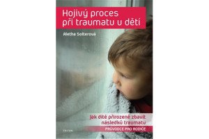 Hojivý proces při traumatu u dětí - Jak dítě přirozeně zbavit následků traumatu