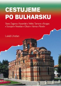 Cestujeme po Bulharsku - Stara Zagora, Kazanlak, Veliko Tarnovo, Burgas, Sozopol, Nesebar, Obzor, Varna, Plovdiv