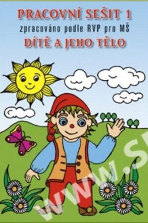 DÍTĚ A JEHO TĚLO PRACOVNÍ SEŠIT 1 PRO MŠ