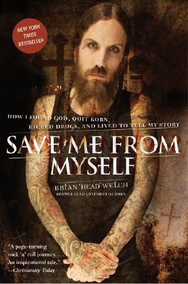 SAVE ME FROM MYSELF-HOW I FOUND GOD,QUIT KORN,KICKED DRUGS