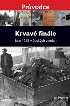KRVAVÉ FINÁLE-JARO 1945 V ČESKÝCH ZEMÍCH