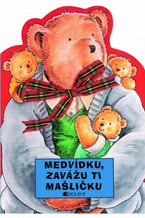 MEDVÍDKU,ZAVÁŽU TI MAŠLIČKU!