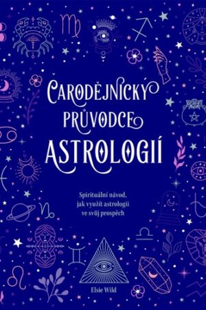 ČARODĚJNICKÝ PRŮVODCE ASTROLOGIÍ