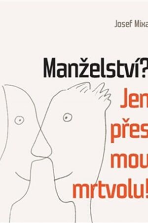 MANŽELSTVÍ? JEN PŘES MOU MRTVOLU!