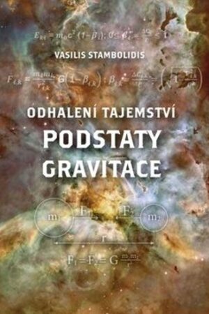 ODHALENÍ TAJEMSTVÍ PODSTATY GRAVITACE