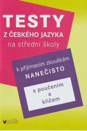 TESTY Z ČESKÉHO JAZYKA NA STŘEDNÍ ŠKOLY K PŘIJÍMACÍM ZKOUŠ.